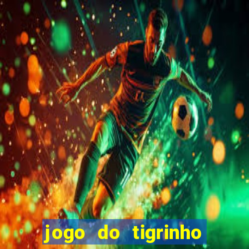 jogo do tigrinho bonus sem deposito