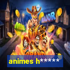 animes h*****