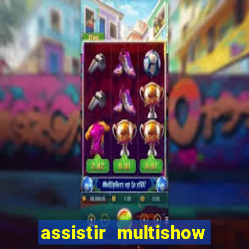 assistir multishow ao vivo online
