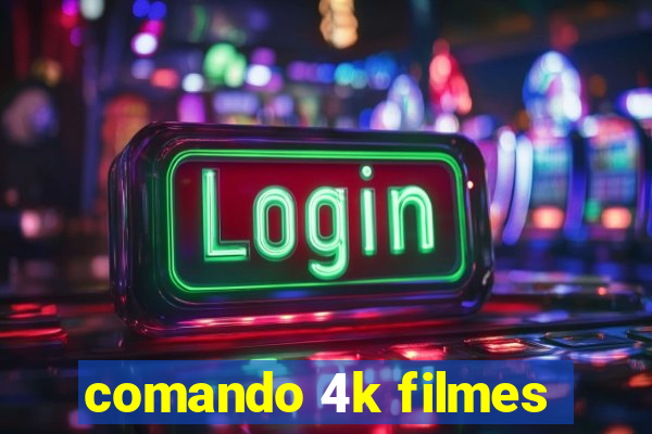 comando 4k filmes