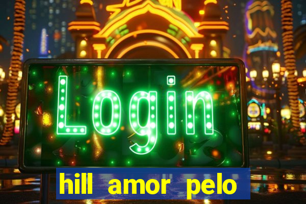 hill amor pelo jogo online