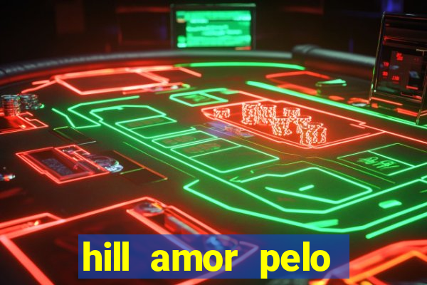 hill amor pelo jogo online