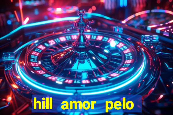 hill amor pelo jogo online