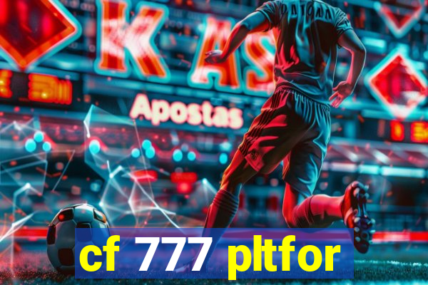 cf 777 pltfor