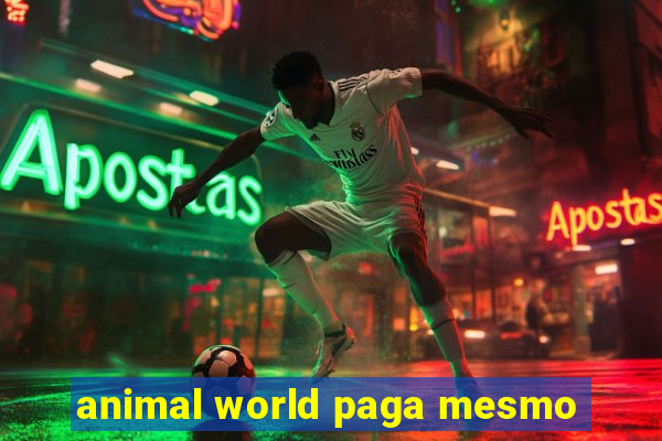 animal world paga mesmo