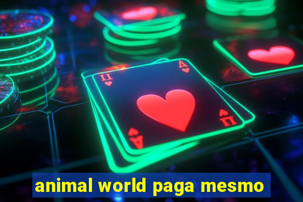 animal world paga mesmo