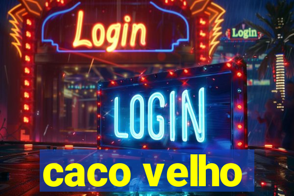 caco velho