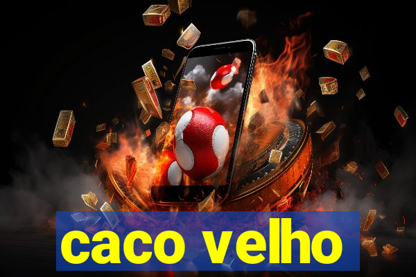 caco velho