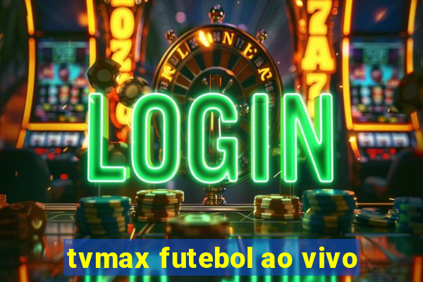 tvmax futebol ao vivo