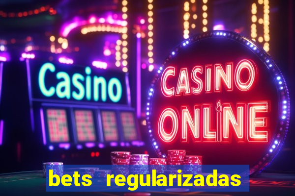 bets regularizadas no brasil