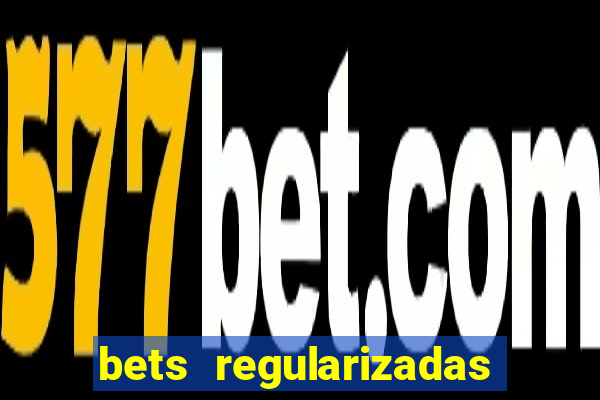 bets regularizadas no brasil