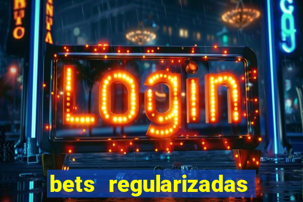 bets regularizadas no brasil