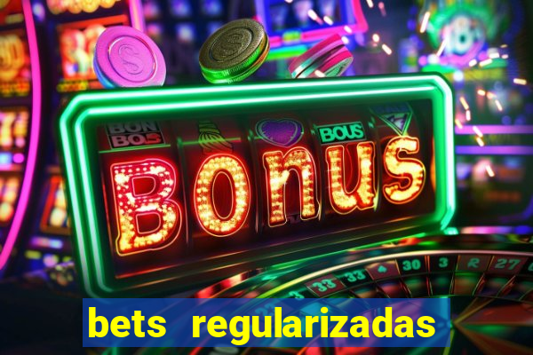 bets regularizadas no brasil