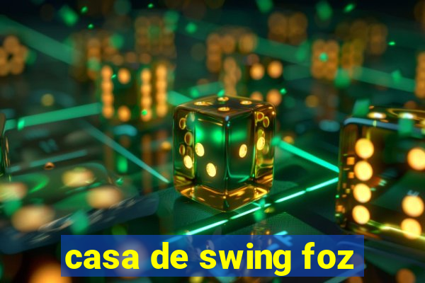 casa de swing foz