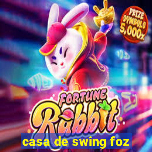 casa de swing foz