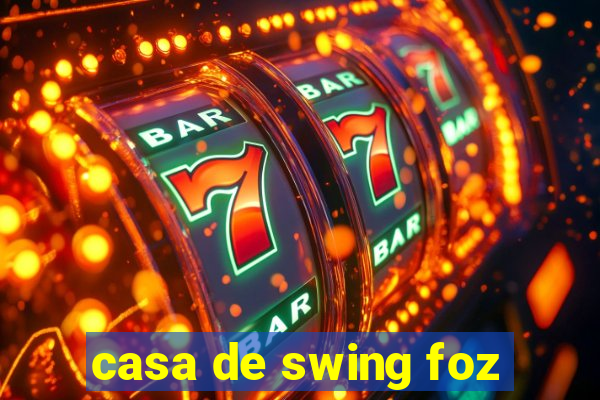 casa de swing foz