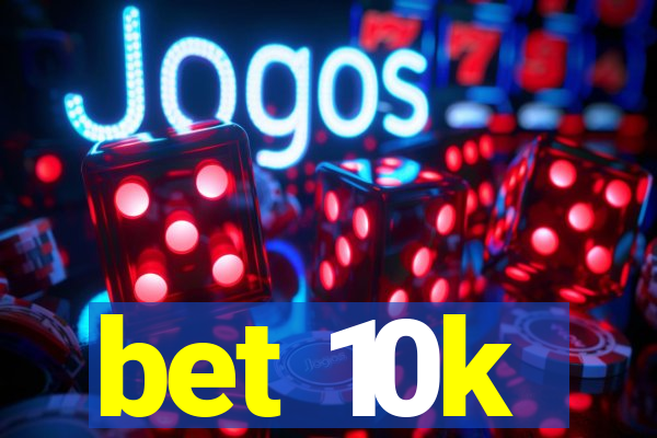 bet 10k