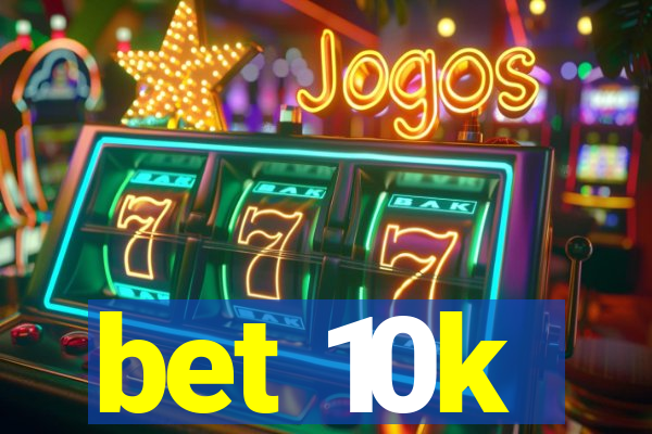 bet 10k