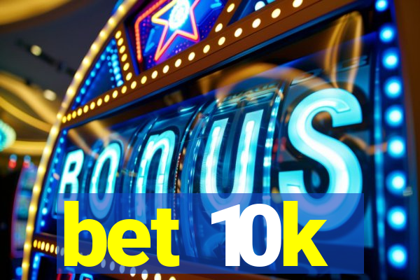 bet 10k