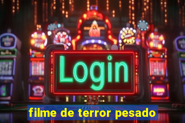 filme de terror pesado