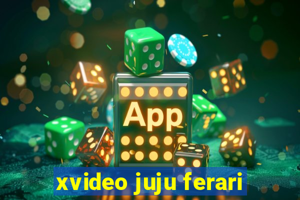 xvideo juju ferari