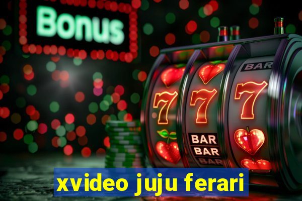 xvideo juju ferari