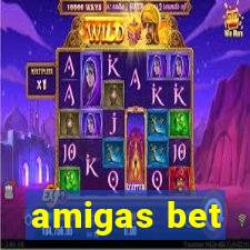 amigas bet