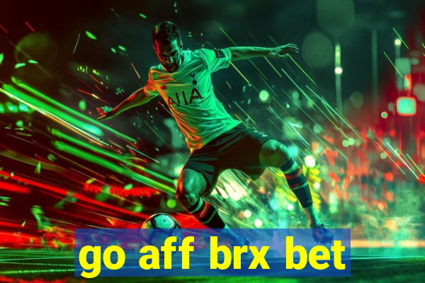 go aff brx bet