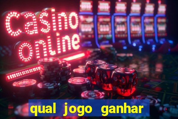 qual jogo ganhar dinheiro de verdade