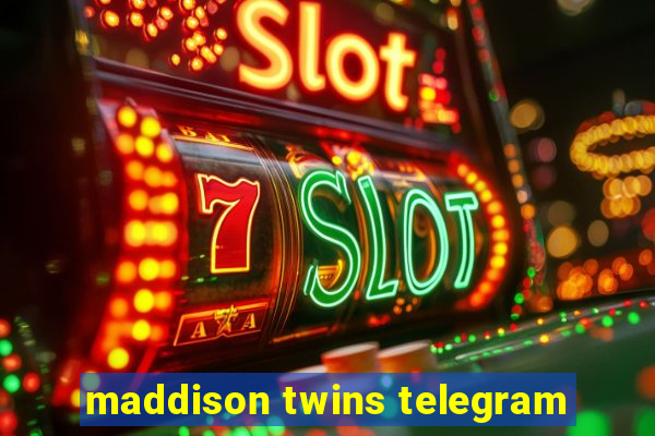 maddison twins telegram