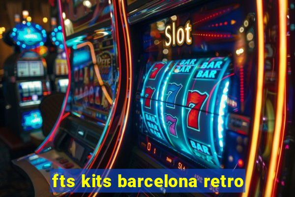 fts kits barcelona retro