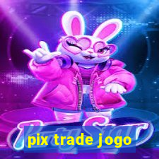 pix trade jogo