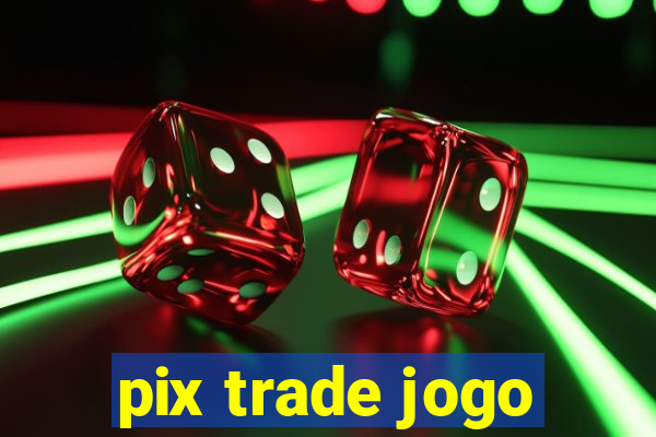 pix trade jogo