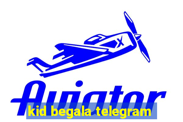 kid begala telegram