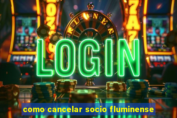 como cancelar socio fluminense