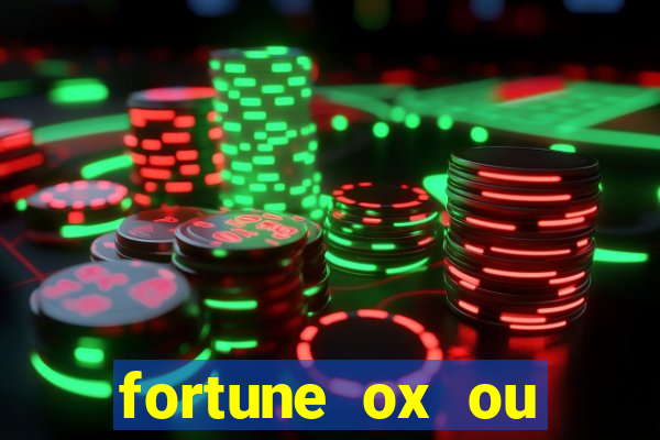 fortune ox ou fortune tiger