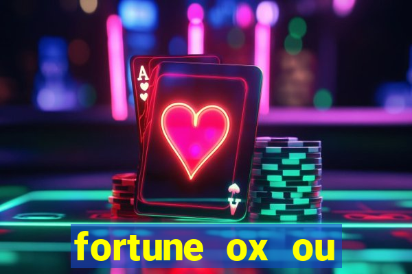 fortune ox ou fortune tiger