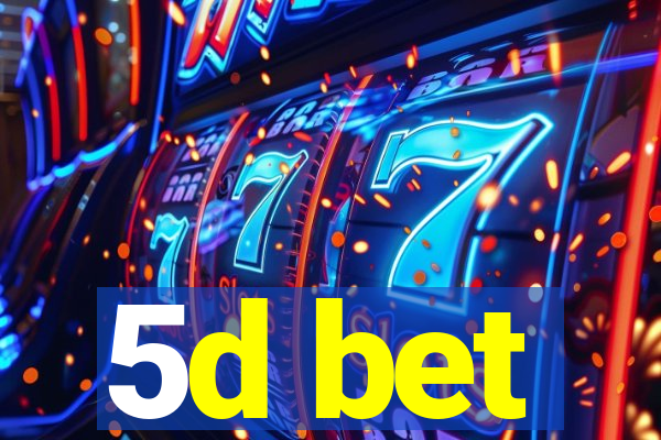 5d bet