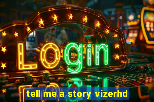 tell me a story vizerhd