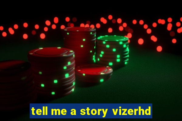tell me a story vizerhd