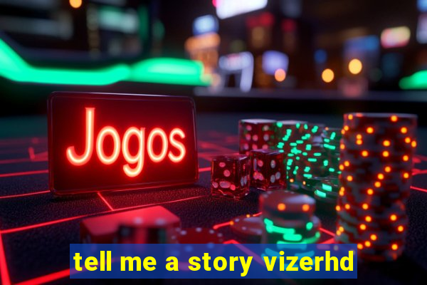 tell me a story vizerhd