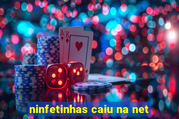 ninfetinhas caiu na net