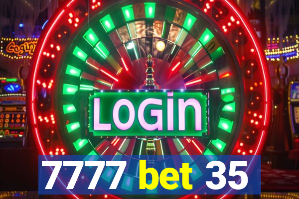 7777 bet 35