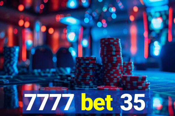 7777 bet 35