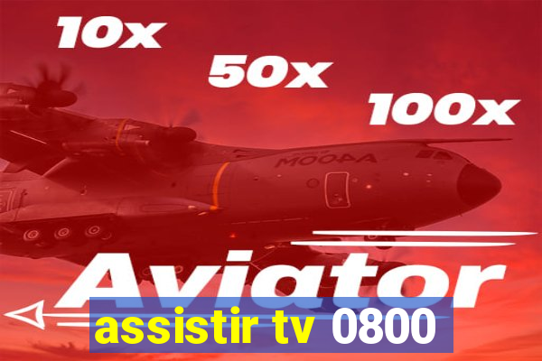 assistir tv 0800