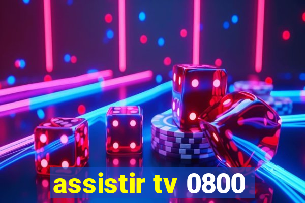 assistir tv 0800