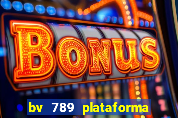 bv 789 plataforma de jogos