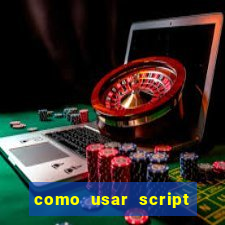 como usar script no cmsp