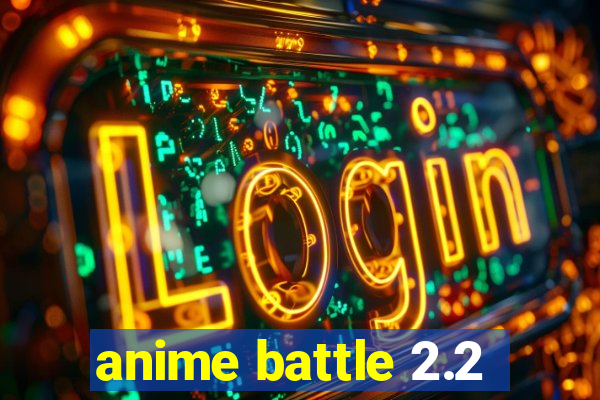 anime battle 2.2