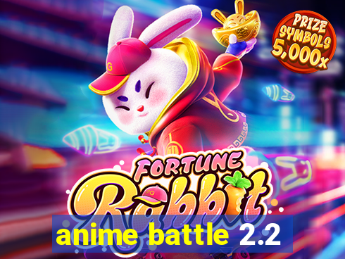 anime battle 2.2